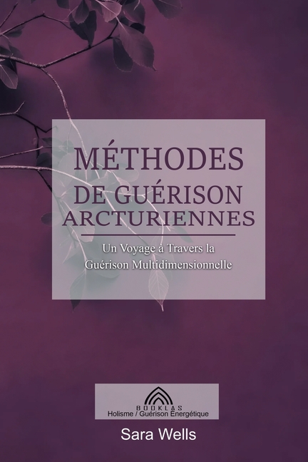 Méthodes de Guérison Arcturiennes: Un Voyage à Travers la Guérison Multidimensionnelle