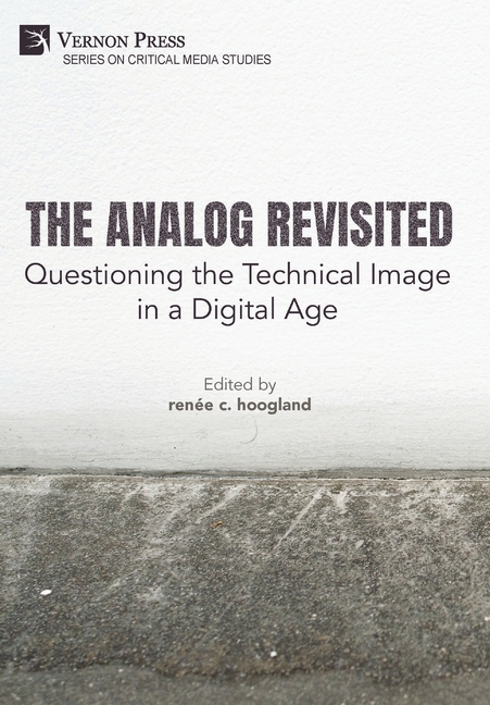 The Analog Revisited: Questioning the Technical Image in a Digital Age