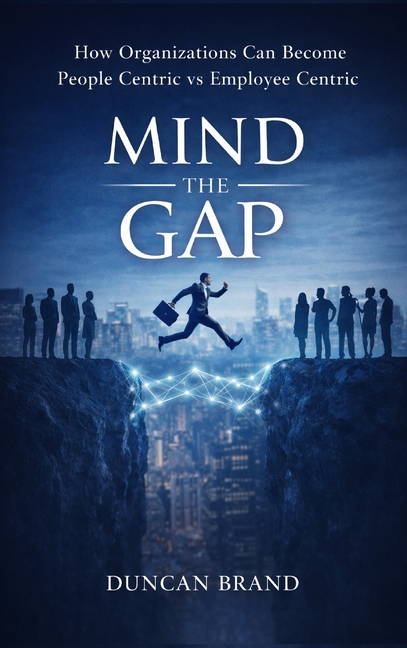 Mind the Gap: How Organizations Can Become People Centric Vs Employee Centric