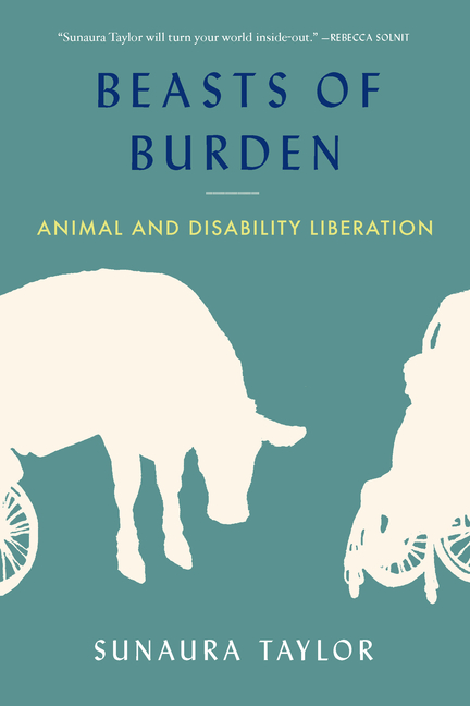 Beasts of Burden: Animal and Disability Liberation