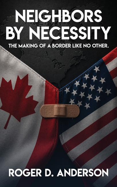 Neighbors by Necessity: The Making of a Border Like No Other