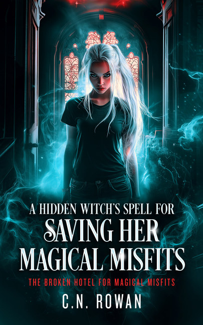 A Hidden Witch's Spell for Saving Her Magical Misfits: An Urban Fantasy Showdown Where Found Family Fights Back