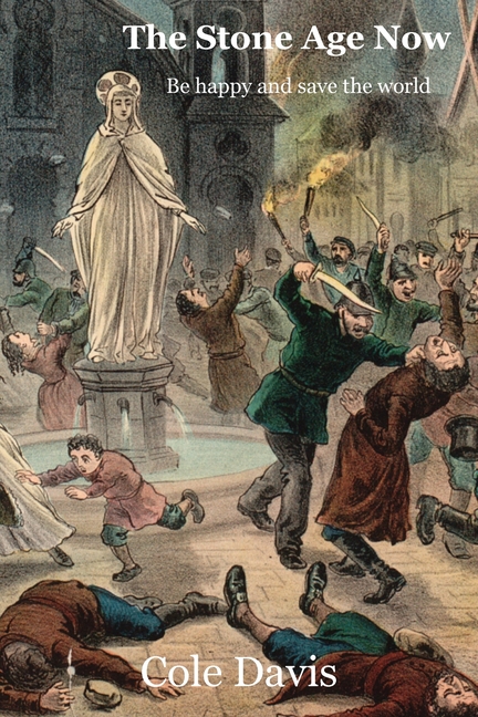 The Stone Age Now: Be Happy and Save the World