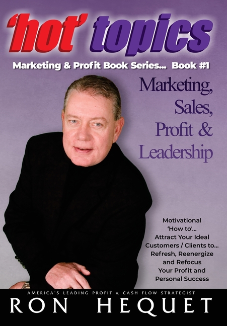 'Hot' Topics - Marketing & Profit Book Series ... Book #1: Marketing, Sales, Profit & Leadership