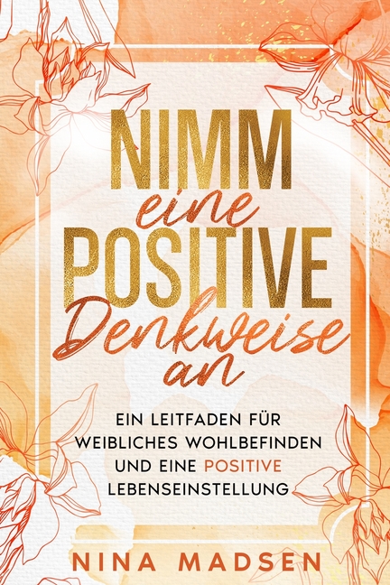 Nimm eine positive Denkweise an: Ein Leitfaden für weibliches Wohlbefinden und eine positive Lebenseinstellung