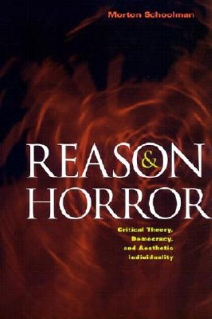 Reason and Horror: Critical Theory, Democracy, and Aesthetic Individuality
