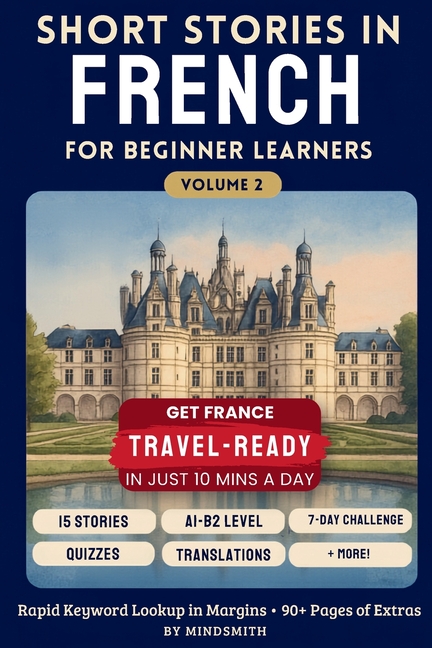 Short Stories in French for Beginners Volume Two: Stories from France - Get Travel-Ready in French by Improving Your Reading, Speaking, and Confidence