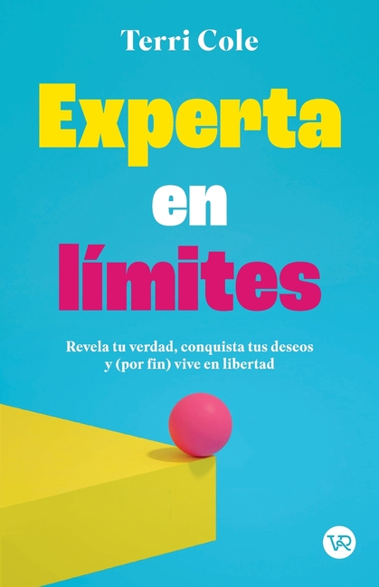 Experta en límites: Revela tu verdad, conquista tus deseos y (por fin) vive en libertad