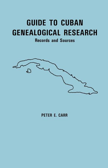 Guide to Cuban Genealogical Research: Records and Sources