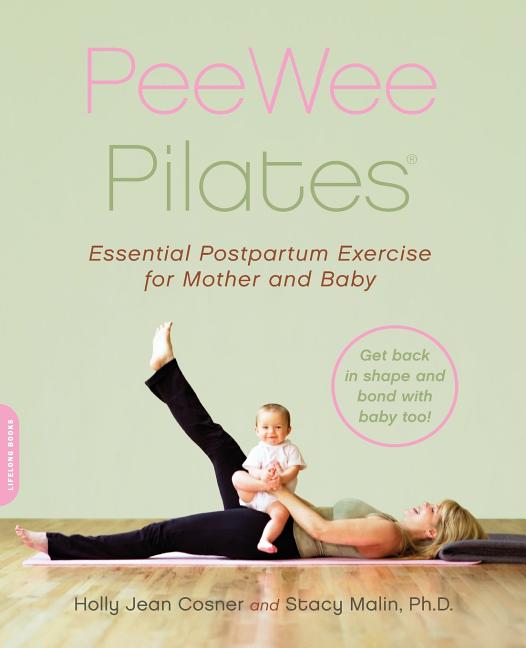 Pee Wee Pilates: Pilates for the Postpartum Mother and Her Baby