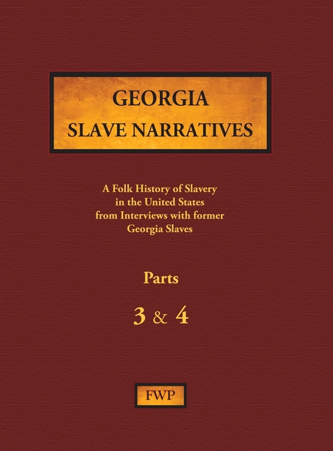 Georgia Slave Narratives - Parts 3 & 4: A Folk History of Slavery in the United States from Interviews with Former Slaves