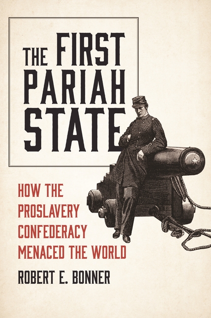 The First Pariah State: How the Proslavery Confederacy Menaced the World