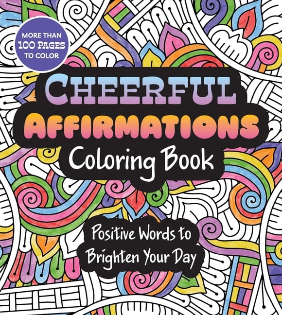 Cheerful Affirmations Coloring Book: Positive Words to Brighten Your Day - More Than 100 Pages to Color