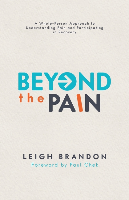 Beyond The Pain: A Whole-Person Approach to Understanding Pain and Participating in Recovery