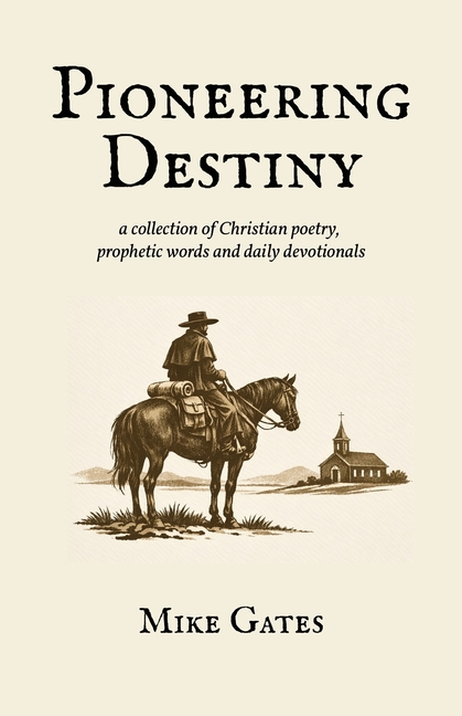 Pioneering Destiny: a collection of Christian poetry, prophetic words and daily devotionals