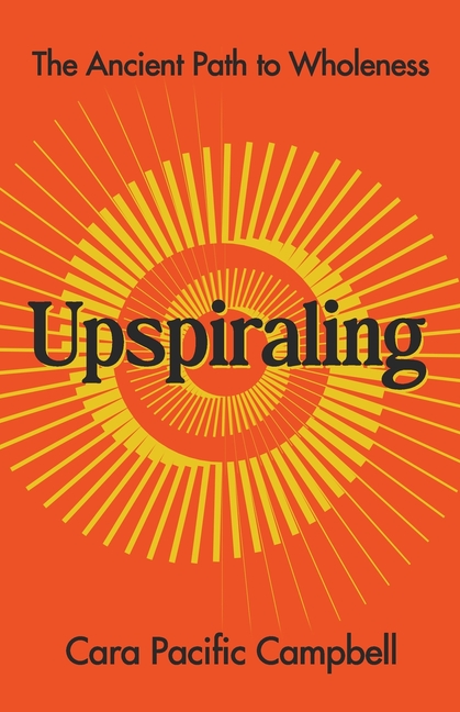 Upspiraling: The Ancient Path to Wholeness