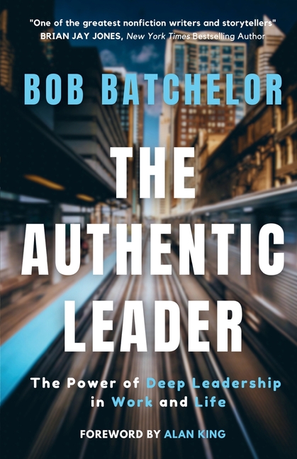 The Authentic Leader: The Power of Deep Leadership in Work and Life