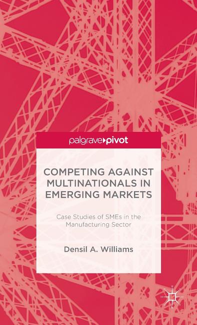 Competing Against Multinationals in Emerging Markets: Case Studies of SMEs in the Manufacturing Sector