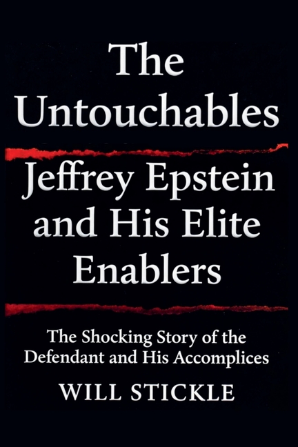 The Untouchables: Jeffrey Epstein and His Elite Enablers