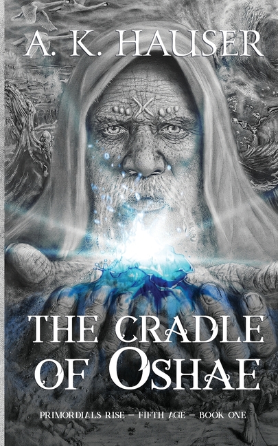 The Cradle of Oshae: (Primordials Rise, Fifth Age, Book 1 of 3)
