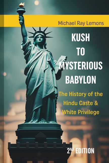 Kush to Mysterious Babylon: The History of the Hindu Caste & White Privilege