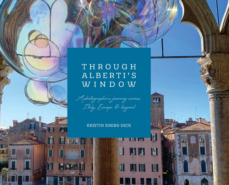 Through Alberti's Window: A Photographer's Journey Across Italy, Europe, and Beyond