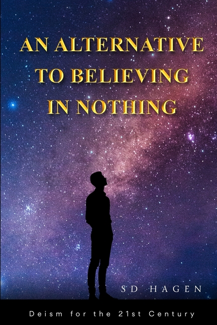 An Alternative to Believing in Nothing: Deism for the 21st Century