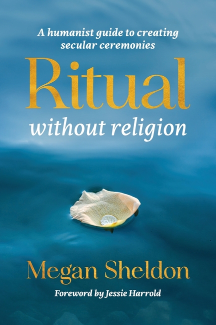 Ritual Without Religion: A Humanist Guide to Creating Secular Ceremonies
