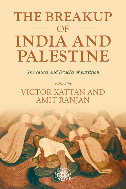 The Breakup of India and Palestine: The Causes and Legacies of Partition