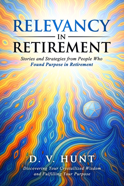 Relevancy in Retirement: Stories and Strategies from People Who Found Purpose in Retirement