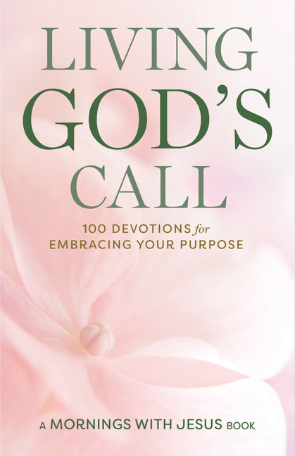 Living God's Call: 100 Devotions for Embracing Your Purpose
