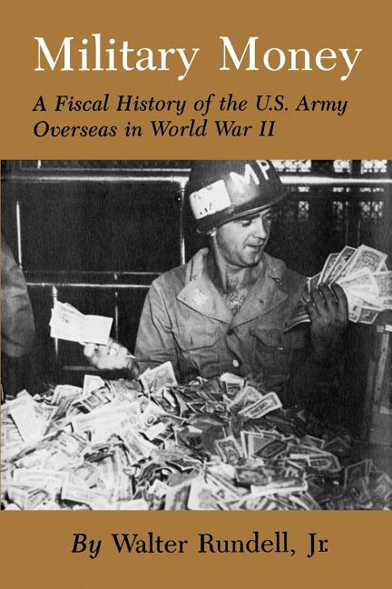Military Money: A Fiscal History of the U.S. Army Overseas in World War II