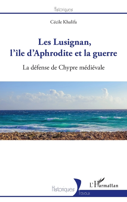 Les Lusignan, l'île d'Aphrodite et la guerre: La défense de Chypre médiévale
