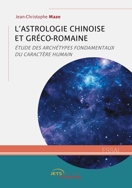 L'Astrologie chinoise et gréco-romaine: Étude des archétypes fondamentaux du caractère humain