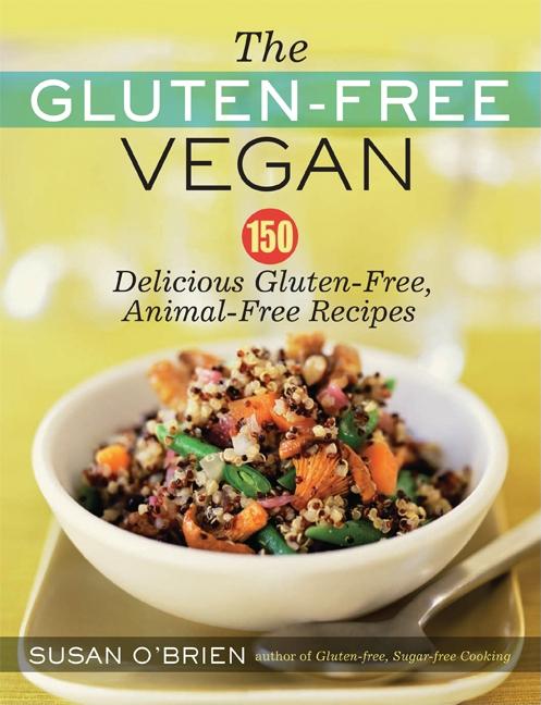 The Gluten-Free Vegan: 150 Delicious Gluten-Free, Animal-Free Recipes