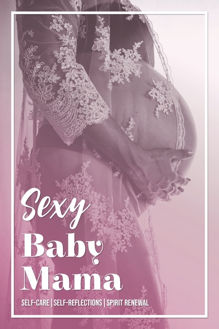 Sexy Baby Mama: Self-CareSelf-ReflectionsSpirit Renewal