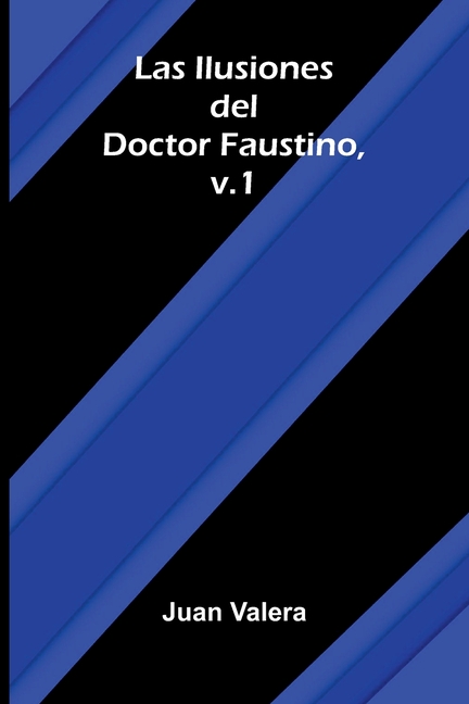 Las Ilusiones Del Doctor Faustino, V.1