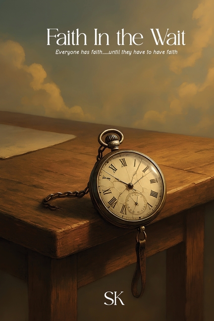 Faith In the Wait: Everyone has faith.....until they have to have faith