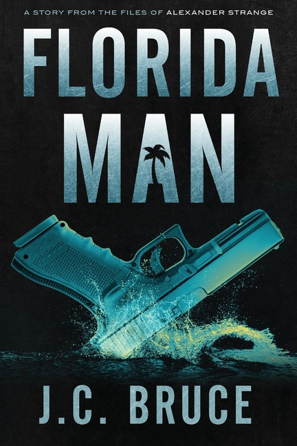 Florida Man: A Story From the Files of Alexander Strange