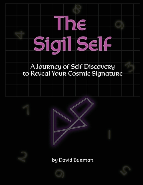 The Sigil Self: A Journey of Self Discovery to Reveal Your Cosmic Signature