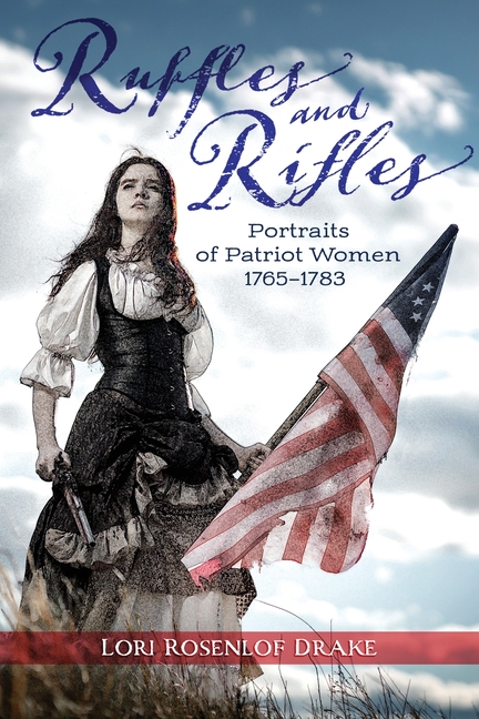 Ruffles and Rifles: Portaits of Patriot Women 1765-1783