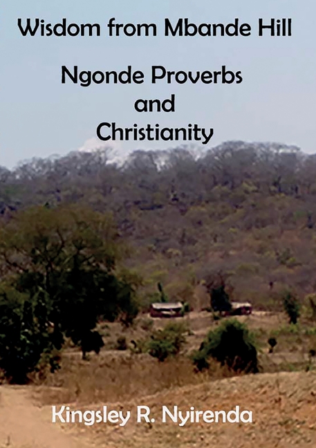 Wisdom from Mbande Hill: Ngonde Proverbs and Christian Morality in Malawi