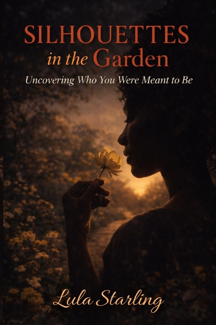 Silhouettes in the Garden: Uncovering Who You Were Meant to Be
