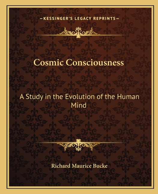 Cosmic Consciousness: A Study in the Evolution of the Human Mind