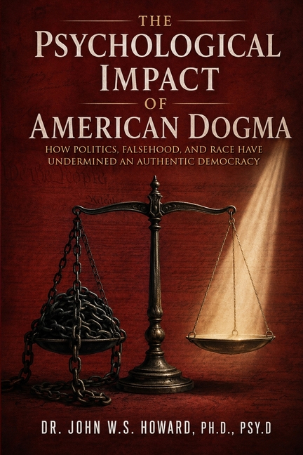 The Psychological Impact of American Dogma: How Politics, Falsehood, and Race have Undermined an Authentic Democracy
