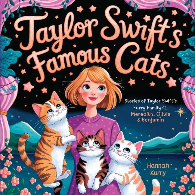 Taylor Swift's Famous Cats: Stories of Taylor Swift's Furry Family Featuring Meredith, Olivia & Benjamin (Swiftie Must Reads)
