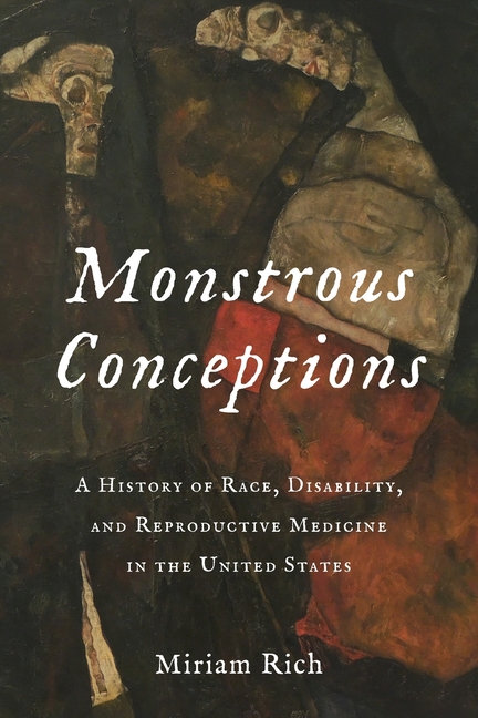 Monstrous Conceptions: A History of Race, Disability, and Reproductive Medicine in the United States