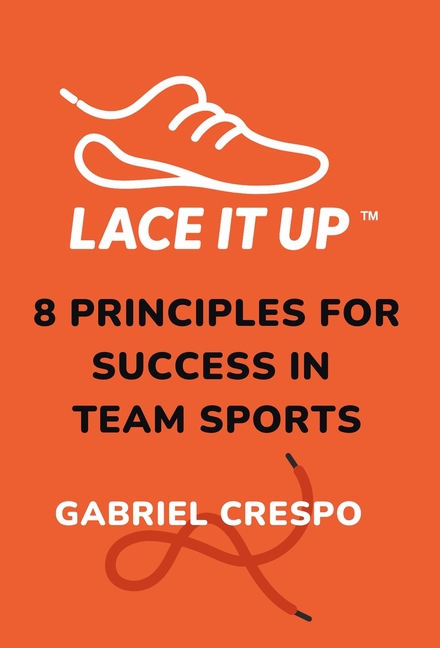 Lace It Up: Eight Principles for Success in Team Sports