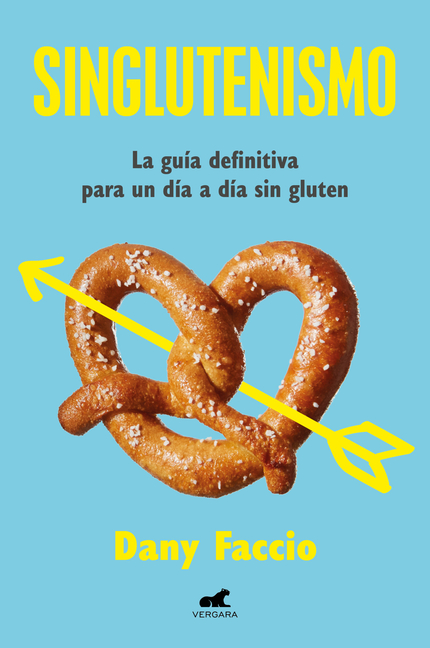 Singlutenismo: La Guía Definitiva Para Un Día a Día Sin Gluten / Glutenfreeism: The Ultimate Guide for a Gluten-Free Daily Life