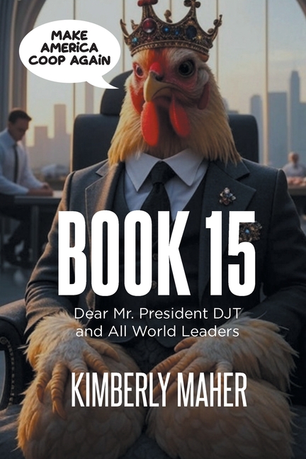 Book 15: Dear Mr. President DJT and All World Leaders